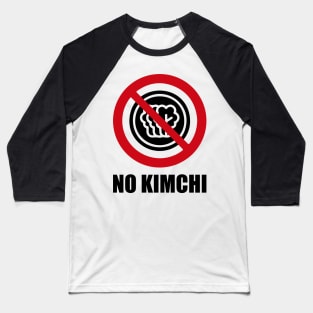 NO Kimchi - Anti series - Nasty smelly foods - 20B Baseball T-Shirt